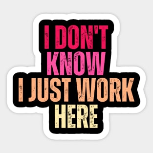 I Don't Know I Just Work Here Sticker